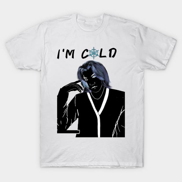 I'M COLD T-Shirt by Auliyah_Arts